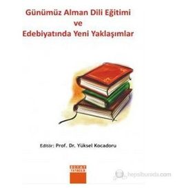 GÜNÜMÜZ ALMAN DILI EĞİTİMİ VE EDEBİYATINDA YENI YAKLAŞIMLAR - YÜKSEL KOCADORU