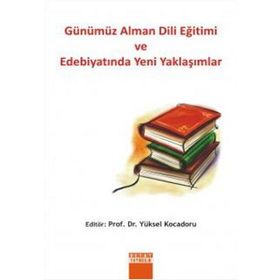 GÜNÜMÜZ ALMAN DILI EĞİTİMİ VE EDEBİYATINDA YENI YAKLAŞIMLAR - YÜKSEL KOCADORU