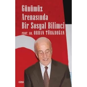 Günümüz Arenasında Bir Sosyal Bilimci - Orhan Türkdoğan