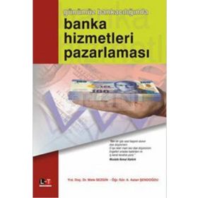 Günümüz Bankacılığında Banka Hizmetleri Pazarlaması - ydr mete sezgin Mehmet Ateş A. Aslan Şendoğdu