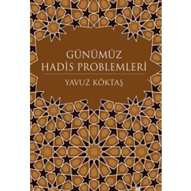 GÜNÜMÜZ HADIS PROBLEMLERI - YAVUZ KÖKTAŞ