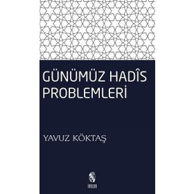 GÜNÜMÜZ HADIS PROBLEMLERI - YAVUZ KÖKTAŞ