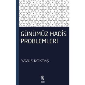 GÜNÜMÜZ HADIS PROBLEMLERI - YAVUZ KÖKTAŞ
