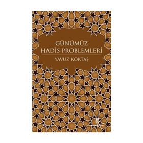 GÜNÜMÜZ HADIS PROBLEMLERI - YAVUZ KÖKTAŞ