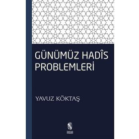 GÜNÜMÜZ HADIS PROBLEMLERI - YAVUZ KÖKTAŞ