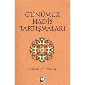 GÜNÜMÜZ HADIS TARTIŞMALARI - YAVUZ KÖKTAŞ