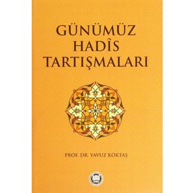 GÜNÜMÜZ HADIS TARTIŞMALARI - YAVUZ KÖKTAŞ