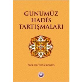 GÜNÜMÜZ HADIS TARTIŞMALARI - YAVUZ KÖKTAŞ