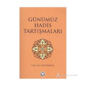 GÜNÜMÜZ HADIS TARTIŞMALARI - YAVUZ KÖKTAŞ
