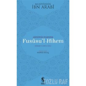 GÜNÜMÜZ İNSANINA FUSUSU'L-HIKEM : HIKMETLERIN ÖZÜ - HAMZA KILIÇ