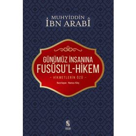 GÜNÜMÜZ İNSANINA FUSUSU'L-HIKEM : HIKMETLERIN ÖZÜ - HAMZA KILIÇ