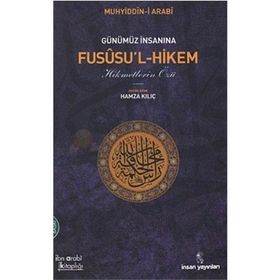 GÜNÜMÜZ İNSANINA FUSUSU'L-HIKEM : HIKMETLERIN ÖZÜ - HAMZA KILIÇ