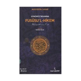 GÜNÜMÜZ İNSANINA FUSUSU'L-HIKEM : HIKMETLERIN ÖZÜ - HAMZA KILIÇ