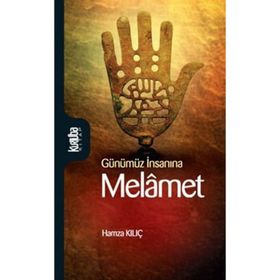 GÜNÜMÜZ İNSANINA MELÂMET - HAMZA KILIÇ