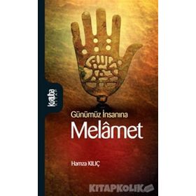 GÜNÜMÜZ İNSANINA MELÂMET - HAMZA KILIÇ
