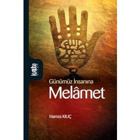 GÜNÜMÜZ İNSANINA MELÂMET - HAMZA KILIÇ