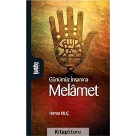 GÜNÜMÜZ İNSANINA MELÂMET - HAMZA KILIÇ