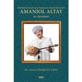 Günümüz Kazak Aytıs Sanatının Temsilcilerinden Amanjol Altay ve Aytısları - Lazzat Urakova Yanç