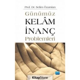 Günümüz Kelam İnanç Problemleri - Selim Özarslan