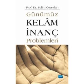 Günümüz Kelam İnanç Problemleri - Selim Özarslan