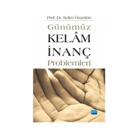 Günümüz Kelam İnanç Problemleri - Selim Özarslan