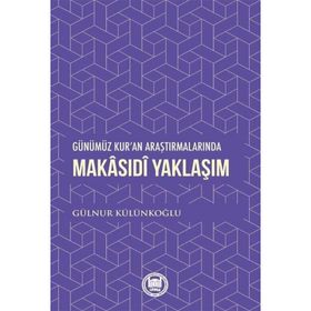 Günümüz Kur'an Araştırmalarında Makasıdi Yaklaşım - Gülnur Külünkoğlu