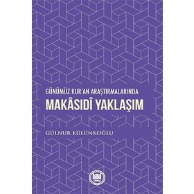 Günümüz Kur'an Araştırmalarında Makasıdi Yaklaşım - Gülnur Külünkoğlu