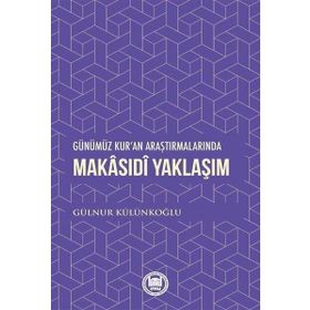 Günümüz Kur'an Araştırmalarında Makasıdi Yaklaşım - Gülnur Külünkoğlu