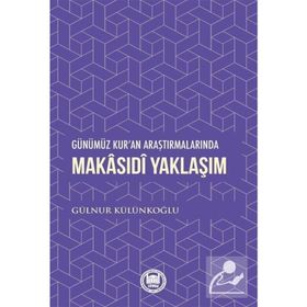 Günümüz Kur'an Araştırmalarında Makasıdi Yaklaşım - Gülnur Külünkoğlu