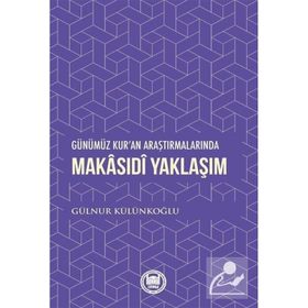 Günümüz Kur'an Araştırmalarında Makasıdi Yaklaşım - Gülnur Külünkoğlu