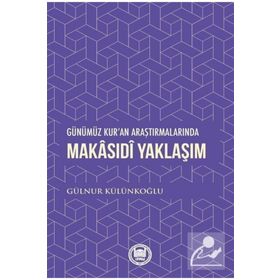 Günümüz Kur'an Araştırmalarında Makasıdi Yaklaşım - Gülnur Külünkoğlu