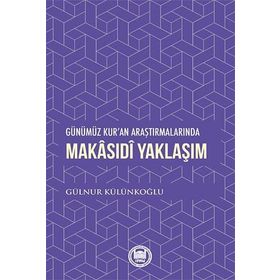 Günümüz Kur'an Araştırmalarında Makasıdi Yaklaşım - Gülnur Külünkoğlu