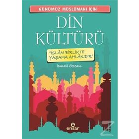 Günümüz Müslümanı İçin Din Kültürü - İsmail Özcan