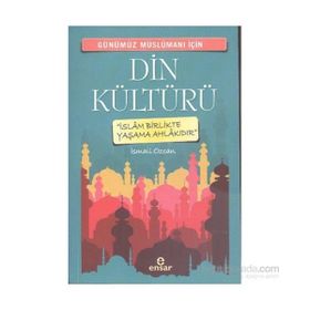 Günümüz Müslümanı İçin Din Kültürü - İsmail Özcan