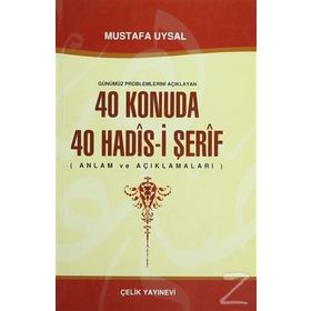 Günümüz Problemlerini Açıklayan 40 Konuda 40 Hadis-i Şerif - Mustafa Uysal