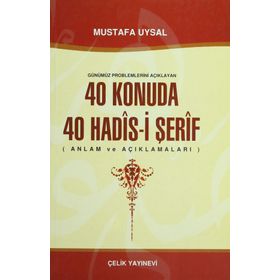 Günümüz Problemlerini Açıklayan 40 Konuda 40 Hadis-i Şerif - Mustafa Uysal
