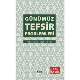 GÜNÜMÜZ TEFSIR PROBLEMLERI - M. SAIT ŞIMŞEK