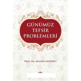 Günümüz Tefsir Problemleri - Muhsin Demirci