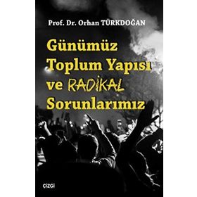 Günümüz Toplum Yapısı ve Radikal Sorunlarımız - Orhan Türkdoğan