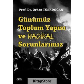 Günümüz Toplum Yapısı ve Radikal Sorunlarımız - Orhan Türkdoğan