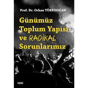 Günümüz Toplum Yapısı ve Radikal Sorunlarımız - Orhan Türkdoğan
