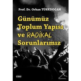 Günümüz Toplum Yapısı ve Radikal Sorunlarımız - Orhan Türkdoğan