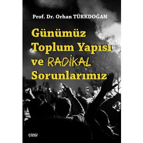 Günümüz Toplum Yapısı ve Radikal Sorunlarımız - Orhan Türkdoğan