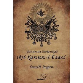 Günümüz Türkçesiyle 1876 Kanun-i Esasi - Semih Doğan