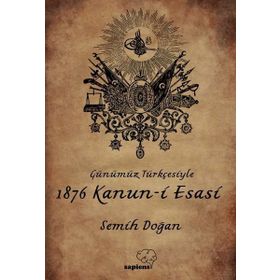 Günümüz Türkçesiyle 1876 Kanun-i Esasi - Semih Doğan