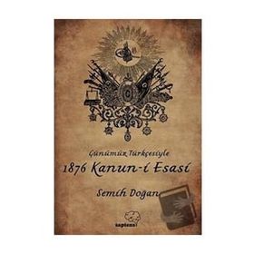 Günümüz Türkçesiyle 1876 Kanun-i Esasi - Semih Doğan
