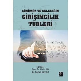Günümüz ve Geleceğin Girişimcilik Türleri - Metin Işık - Ferhat Uğurlu