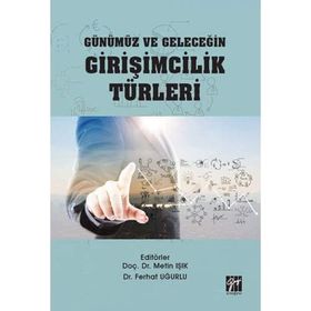 Günümüz ve Geleceğin Girişimcilik Türleri - Metin Işık - Ferhat Uğurlu
