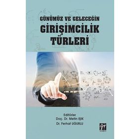 Günümüz ve Geleceğin Girişimcilik Türleri - Metin Işık - Ferhat Uğurlu
