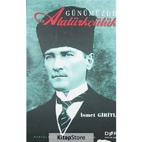 GÜNÜMÜZDE ATATÜRKÇÜLÜK - İSMET GIRITLI